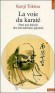  La voie du karaté   -  Pour une théorie des arts martiaux japonais -  Kenji Tokitsu - Sport, karaté - Kenji Tokitsu