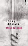 Dans la cage - La petite postière derrière son guichet grillagé est condamnée à ne connaître les agissements du "grand monde" qu'à travers le langage cryptique des formules télégraphiques.- Henry James - Roman - JAMES Henry - Libristo