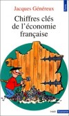 Chiffres clés de l'économie française -  Données chiffrées sur toutes les grandes questions de l'économie nationale  - Jacques Généreux  - Economie, travail - GENEREUX Jacques - Libristo