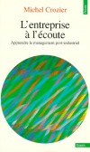 L'entreprise à l'écoute - Apprendre le management post-industriel - Dans la société post-industrielle où nous entrons, l'avantage compétitif primordial, c'est la ressource humaine. -  Michel Crozier  - Economie, travail - Crozier Michel - Libristo
