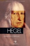 Hegel  -  Georg Wilhelm Friedrich Hegel, né le 27 août 1770 à Stuttgart et mort le 14 novembre 1831 à Berlin, est un philosophe allemand.  -  François Chatelet  -  Biographie - Chatelet Francois - Libristo