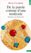 De la parole comme d'une molécule - Entretiens avec Emile Noël - Une parole nécessaire pour soulager les souffrances humaines, par l'effet moléculaire de toute expression des émotions. -  Emile Noël , Boris Cyrulnik - Psychologie - Cyrulnik Boris - Libristo