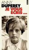 Je vous écris... -  Anny Duperey, née Anny Ginette Lucienne Legras le 28 juin 1947 à Rouen, est une actrice française de théâtre et de cinéma. Elle est également romancière. - Par Anny Duperey  -  Autobiographie   - DUPEREY Anny - Libristo