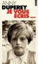 Je vous écris... -  Anny Duperey, née Anny Ginette Lucienne Legras le 28 juin 1947 à Rouen, est une actrice française de théâtre et de cinéma. Elle est également romancière. - Par Anny Duperey  -  Autobiographie   - Anny DUPEREY