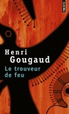 Le trouveur de feu  - L'aventure du trouveur de feu me fut donnée en rêve, une nuit de 1972. - Henri Gougaud -  Roman - Gougaud Henri - Libristo