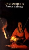 Amour et silence - Un Chartreux -  Religion, vie chrétienne, vie religieuse - Anonyme - Libristo