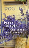Une année en Provence - Un voyage qui sent bon le Sud .... -  Peter Mayle -   Roman, cuisine, paysages, vie de tous les jours, Lubéron, Provence, France - Mayle Peter - Libristo