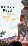 Comme neige au soleil - Où l'horreur le dispute à la plus décapante cocasserie.  - Par William Boyd - Roman - BOYD William - Libristo