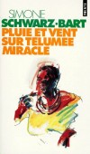 Pluie et vent sur Télumée Miracle -  Télumée, paysanne de la Guadeloupe née au début du siècle, a été élevée par sa grand-mère, " haute négresse " justement nommée Reine sans Nom. - Simone Schwarz-Bart - Roman - Schwarz-bart Simone - Libristo
