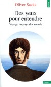 Des yeux pour entendre - Voyage au pays des sourds  - Ce que les sourds donnent à voir, à qui les écoute, c'est bel et bien une autre façon,une autre manière d'être humain. - Oliver Sacks -  Médecine, orthophonie - Sacks Oliver - Libristo