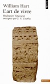 L'art de vivre - Méditation Vipassanà enseignée par S N Goenka - Goenka. Vipassanâ est l'une des plus anciennes techniques de méditation de l'Inde. -  William Hart -  Religions, bouddhisme - Hart William - Libristo