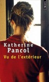 Vu de l'extérieur - Doudou est une femme comblée : un mari aimant, deux enfants à la peau douce et un joli pavillon. - Par Katherine Pancol - Roman - PANCOL Katherine - Libristo