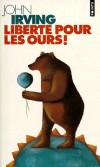 Liberté pour les ours ! - Siggy et Graff, les deux narrateurs farfelus de ce roman, sont une version moderne de Don Quichotte et Sancho Pança. -John Irving - Roman  - IRVING John - Libristo