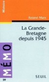 La Grande-Bretagne depuis 1945 - Population, pouvoir, commonwealth, marché commun... -  Roland Marx  - Histoire, Angleterre - MARX Roland - Libristo