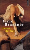 Lunes de fiel - Peut-on, dans un couple, esquiver l'ennui par l'adoration, la lassitude par l'érotisme ? - Par Pascal Bruckner - Roman - Bruckner Pascal - Libristo