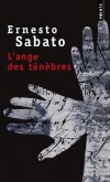 L'ange des ténèbres - Chronique des persécutions endurées par l'écrivain pour avoir osé peindre un monde sans esprit, livré à tous les modes de terreur. -  Par Ernesto Sabato  - Roman - Sabato Ernesto - Libristo