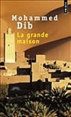 La grande maison  - Omar avait fini par confondre Dar-Sbitar avec une prison. Mais qu'avait-il besoin d'aller chercher si loin ? - Mohammed Dib - Roman - Dib Mohammed - Libristo