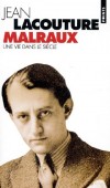 Malraux. Une vie dans le siècle (1901-1976) - Sa vie et son œuvre restent profondément liées -  Jean Lacouture  - Littérature, écrivains - LACOUTURE Jean - Libristo