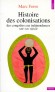 Histoire des colonisations - Des conquêtes aux indépendances (13ème-20ème siècle) -  Toutes les pratiques coloniales des Européens, russes y compris, mais également de la colonisation arabe et turque, japonaise, - Marc Ferro - Histoire - Marc FERRO