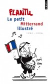 Le petit Mitterrand illustré -  175 dessins et caricatures parus à la Une du Monde et de l'Express - Plantu -  BD, humour - Plantu - Libristo