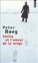 Smilla et l'amour de la neige - Groenlandaise, expatriée au Danemark, elle garde de son enfance une perception aiguë et un amour incommensurable des paysages...-Peter Hoeg - Roman  - Peter Hoeg