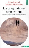 La pragmatique aujourd'hui - Une nouvelle science de la communication  Par Anne Reboul , Jacques Moeschler  - Sciences humaines -  Communication  - Moeschler Jacques - Libristo