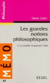Les g randes notions philosophiques - Tome 2, - La société, le pouvoir, l'Etat -  Denis Collin - Sciences humaines, philosophie - Collin Denis - Libristo