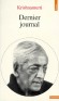 Dernier journal - Le journal que publia Krishnamurti en 1982 est l'une de ses œuvres les plus connues du grand public. - Par Jiddu Krishnamurti -  Philosophie, religions orientales - J. Krishnamurti
