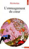 L'ennuagement du coeur - Les éclosions de la lumière, de l'affirmation de l'unicité - Ces traités offrent de la sainteté une vision ordonnée, didactique, mais également vécue à travers une expérience poétique. - Baqli Ruzbehan  -  - Ruzbehan Al-baqli - Libristo