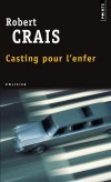 Casting pour l'enfer -  Un jeune réalisateur hollywoodien confie à Elvis Cole le soin de retrouver son fils, ainsi que la femme avec laquelle il vivait, dix ans auparavant. - Robert Crais - Policier - Crais Robert - Libristo