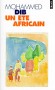 Un été africain - Lumière crue, chaleur écrasante, c'est cette année-là en Algérie un été comme les autres, semble-t-il. - Mohammed Dib - Roman - Mohammed Dib