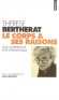 Le corps a ses raisons  - Auto-guérison et anti-gymnastique - Dans ses raideurs, dans ses rétractions, dans ses douleurs se révèle toute votre histoire. - Thérèse Bertherat  - Médecines douces, santé