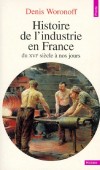 Histoire de l'industrie en France du XVIe siècle à nos jours - La France n'aime pas son industrie ", disait Georges Pompidou.-  Denis Woronoff  - Histoire, industrie, France - Woronoff Denis - Libristo