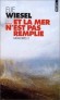 Et la mer n'est pas remplie - Tome 2 -  Mémoires -   Le témoin élève la voix pour dénoncer terroristes, dictateurs , falsificateurs de l'Histoire, intellectuels imbus d'eux-mêmes et chef d'Etat amnésique. - Elie Wiesel - Histoire, récits - Elie WIESEL
