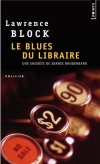 Le blues du libraire  - L'infâme cambrioleur/bouquiniste Bernie Rhodenbarr a juré de ne plus pénétrer chez autrui. - Lawrence Block - Policier - Block Lawrence - Libristo