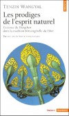 Les prodiges de l'esprit naturel. L'essence du Dzogchen dans la tradition bön originelle du Tibet  - Tenzin Wangyal - Sciences humaines, spiritualité, religions, bouddhisme - Wangyal Tenzin - Libristo