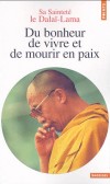 Du bonheur de vivre et de mourir en paix - J'offre cet enseignement à ceux qui n'ont ni le temps ni l'occasion d'étudier longuement...- Sa Sainteté le Dalaï-Lama -  Religion, bouddhisme, spiritualité - Dalai Lama - Libristo