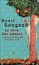 Le livre des amours - Contes de l'envie d'elle et du désir de lui  -  En Europe, il incombe à l’homme de déclarer sa flamme. En Orient, la femme se laisse porter par ses désirs, - Henri Gougaud  - Roman - Henri Gougaud