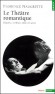 Le Théâtre romantique - Histoire, écriture, mise en scène -  Depuis le romantisme, le mélange des genres s'est imposé dans le théâtre contemporain. - Florence Naugrette - Littérature, théâtre - Florence Naugrette