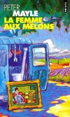 La femme aux melons -  Au hasard d'un reportage dans le midi de la France,  André Kelly aperçoit un gardien occupé à charger dans une fourgonnette miteuse un tableau de Cézanne : La Femme aux melons. - Par Peter Mayle - Roman - Mayle Peter - Libristo