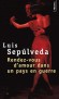 Rendez-vous d'amour dans un pays en guerre - Et autres histoires, récits -  Ces histoires font rire et réfléchir - Luis Sepulveda  - Romans, récits Sud-Américain - Luis SEPULVEDA