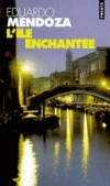 L'île enchantée  - Portrait d'un personnage envoûté par le charme ténébreux des palais et des mythes vénitiens.  - Eduardo Mendoza -  Roman - Mendoza Eduardo - Libristo