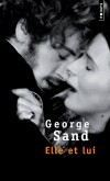 Elle et lui - Alfred de Musset et George Sand vécurent ensemble une folle aventure, romantique, passionnée. - George Sand -  Roman - SAND George - Libristo