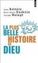 La plus belle histoire de Dieu - Qui est le Dieu de la Bible ? - De Jean Bottéro, Marc-Alain Ouaknin, Joseph Moingt - Religions, spiritualité, philosophie - Jean Bottero