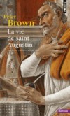 La vie de saint Augustin - Augustin d’Hippone  (354-430) -  philosophe et théologien - l’un des quatre Pères de l'Église latine (avec saint Ambroise, saint Jérôme et Grégoire Ier), et l’un des 35 docteurs de l’Église -  BROWN PETER - Biographie - Brown Peter - Libristo