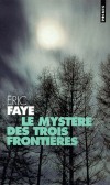 Le mystère des trois frontières  - Ethnologue et fin connaisseur des mythes, un homme part se reposer dans une petite pension, au cœur d'une forêt. - Eric Faye - Roman - FAYE Eric - Libristo