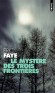 Le mystère des trois frontières  - Ethnologue et fin connaisseur des mythes, un homme part se reposer dans une petite pension, au cœur d'une forêt. - Eric Faye - Roman - Eric FAYE