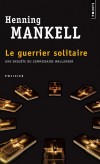 Le guerrier solitaire   - La police d'Ystad, menée par Kurt Wallander, entame une course contre la montre - Henning Mankell - Policier - MANKELL Henning - Libristo