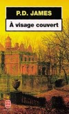 A visage couvert - le policier Dalgliesh va entrer dans une des affaires les plus troublantes de sa carrière... - P-D James - Thriller - James P.D. - Libristo