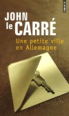 Une petite ville en Allemagne - Rien ne prédestinait cette " petite ville de Bonn en Allemagne " à devenir une capitale, et encore moins un enjeu mondial de la Guerre froide. -John Le Carré - Roman, documents  - Le Carre john - Libristo